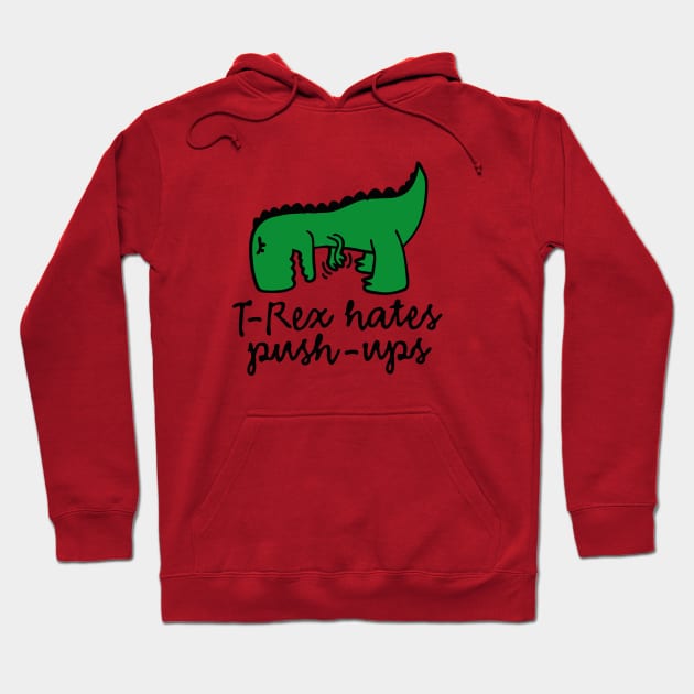 T-Rex hates push-ups Hoodie by LaundryFactory